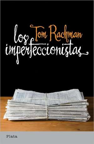 Los Imperfeccionistas = The Imperfectionists de Tom Rachman