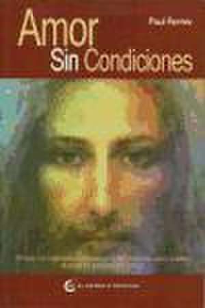 Amor Sin Condiciones de Paul Ferrini