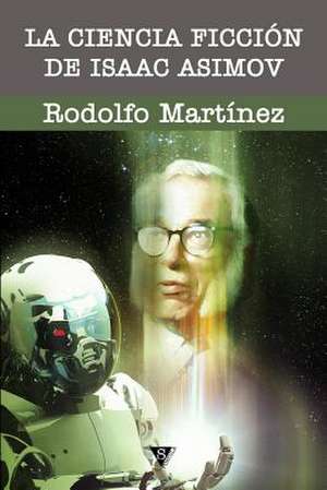 La Ciencia Ficcion de Isaac Asimov de Rodolfo Martinez