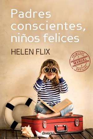 Padres Conscientes, Ninos Felices: El Origen del Mal En El Mundo de Helena Flix