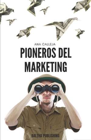 Pioneros del marketing de Ana Calleja Vieites