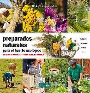 Preparados naturales para el huerto ecológico : extractos fermentados, embadurnados, tratamientos de Fernando López López