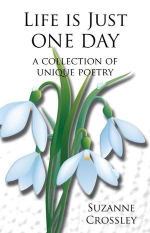 Life is just one day de Suzanne Crossley