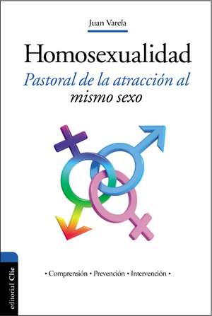 Homosexualidad: Pastoral de la atracción al mismo sexo de Juan J. Varela