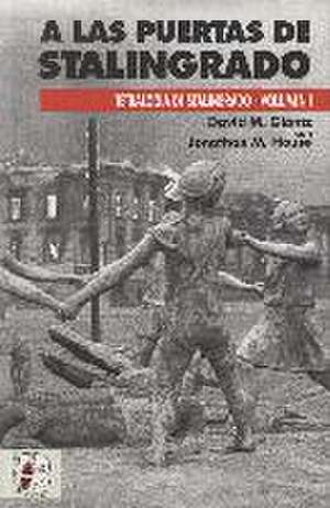 A las puertas de Stalingrado : operaciones germano-soviéticas de abril a agosto de 1942 de David M. Glantz