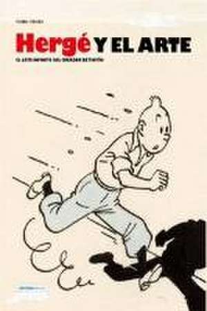 Hergé y el arte : el arte infinito del creador de Tintín de Pierre Sterckx