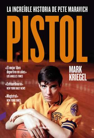 Pistol: La Increíble Historia de Pete Maravich de Mark Kriegel