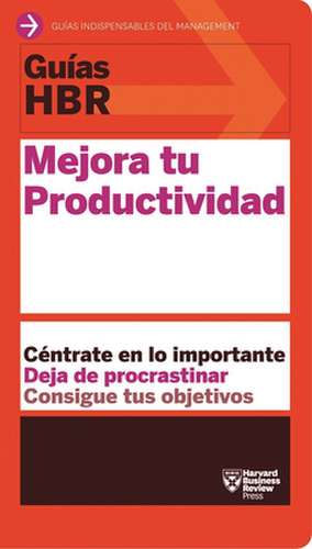 Guías Hbr: Mejora Tu Productividad (HBR Guide to Being More Productive at Work. Spanish Edition) de Harvard Business Review