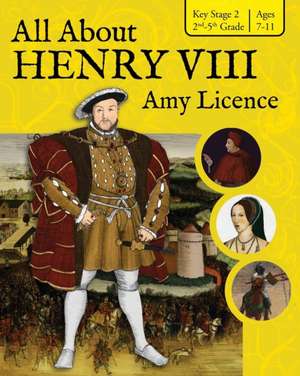 All About Henry VIII de Amy Licence