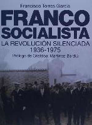 Franco socialista : el franquismo social o La revolución silenciada del pueblo español de Francisco Torres García