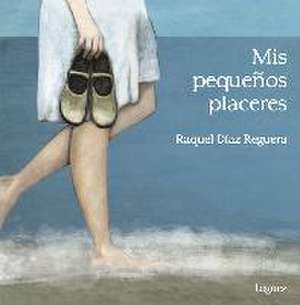 Mis pequeños placeres de Raquel Díaz Reguera