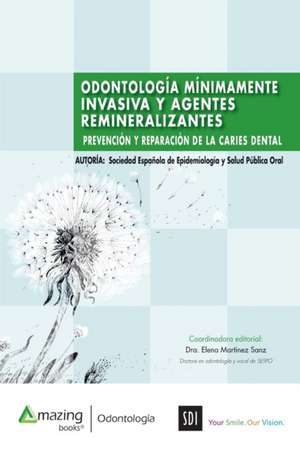 ODONTOLOGÍA MÍNIMAMENTE INVASIVA Y AGENTES REMINERALIZANTES de Elena Martínez Sanz