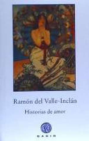 Historias de amor de Ramón Del Valle-Inclán