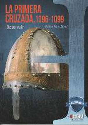 La primera cruzada, 1096-1099 : Deus vult de Rubén Sáez Abad