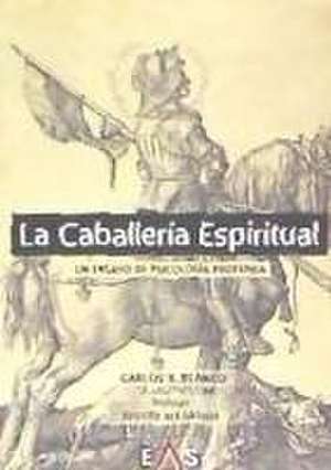 La caballería espiritual : un ensayo de psicología profunda de Carlos Javier Blanco Martín