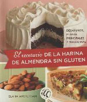 El recetario de la harina de almendra sin gluten : desayunos, platos principales y mucho más de Elana Amsterdam