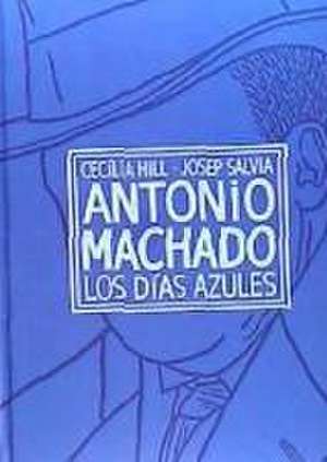 ANTONIO MACHADO, LOS DÍAS AZULES