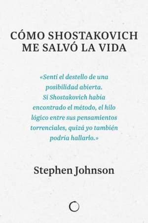 Cómo Shostakovich Me Salvó La Vida de Stephen Johnson