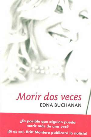 Morir DOS Veces = You Only Die Twice: Artist's Portfolio de Edna Buchanan