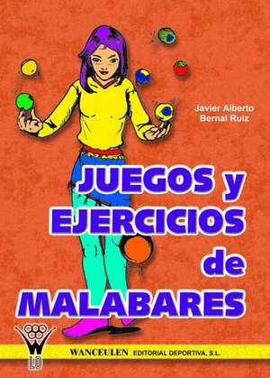 Juegos y ejercicios de malabares de Javier Alberto Bernal Ruiz