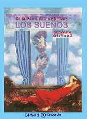 Guía para interpretar los sueños : diccionario de la A a la Z de Jesús García-Consuegra González