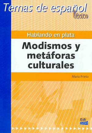 Temas de Español Léxico. Hablando En Plata. Modismos Y Metáforas Culturales de María Prieto