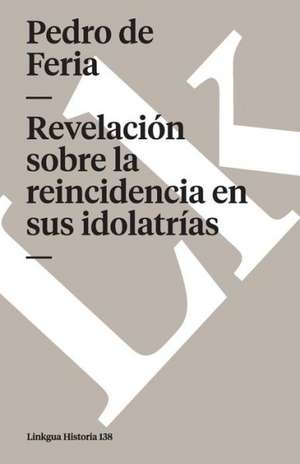 Revelacion Sobre las Reincidencias en Sus Idolatrias: Home Interiors de Pedro de Feria