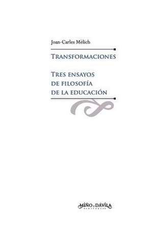 Transormaciones : tres ensayos de filosofía de la educación de Joan-Carles Mèlich i Sangrà