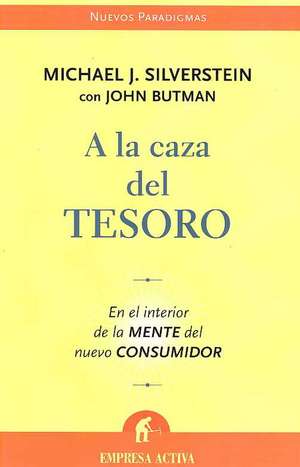 a la Caza del Tesoro: En El Interior de La Mente del Nuevo Consumidor de John Butman