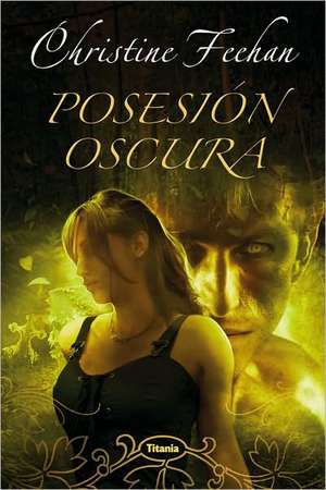 Posesion Oscura = Dark Possession de Christine Feehan