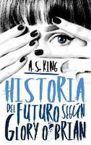 Historia del Futuro Segun Glory de A. S. King