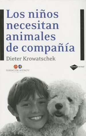 Los Ninos Necesitan Animales de Compania: Guia E Inspiracion Para Encontrar Oportunidades Innovadoras de Negocio de Dieter Krowatschek