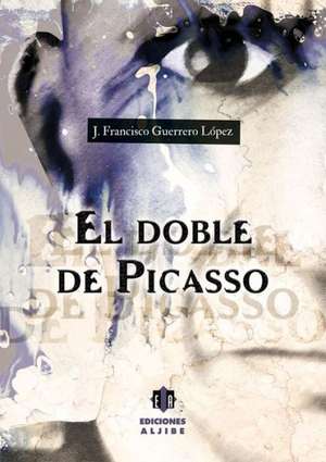 El Doble de Picasso de J. Francisco Guerrero Lopez