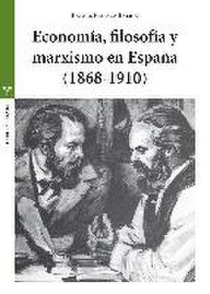 Economía, filosofía y marxismo en España, 1868-1910 de Rafael Priesca Balbín