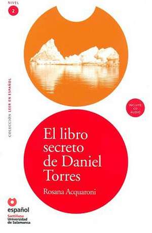 El Libro Secreto de Daniel Torres (Libro ]Cd) [The Secret Book of Daniel Torres (Book ]Cd)] de Rosana Acquaroni Munoz