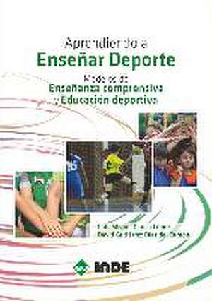 Aprendiendo a enseñar deporte : modelos de enseñanza comprensiva y educación deportiva de David Gutiérrez Díaz del Campo