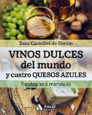 Vinos dulces del mundo y cuatro quesos azules : tipología y maridajes de Sara Castellví de Simón