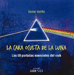 La cara oculta de la Luna : las 50 portadas esenciales del rock de Xavier Valiño García