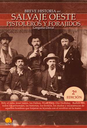 Breve Historia del Salvaje Oeste. Pistoleros y Forajidos de Gregorio Doval