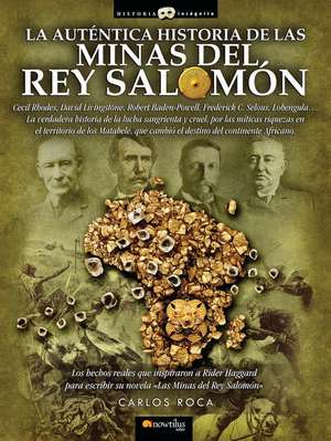 La Autentica Historia de las Minas del Rey Salomon = The Authentic Story of King Solomon;s Mines de Carlos Roca