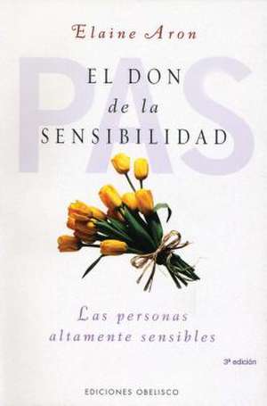 El Don de La Sensibilidad: (Las Personas Altamente Sensibles) de Elaine Aron