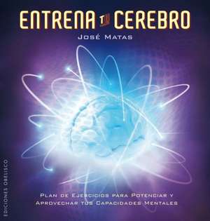 Entrena Tu Cerebro de Jose Matas Crespo