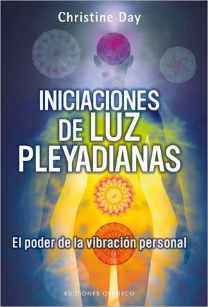 Iniciaciones de Luz Pleyadianas: El Poder de la Vibracion Personal = Pleiadian Light Initiations de Christine Day