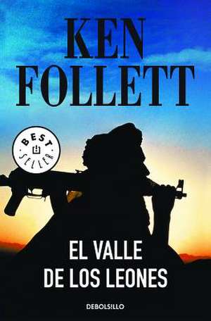 El Valle de Los Leones / Lie Down with Lions de Ken Follett