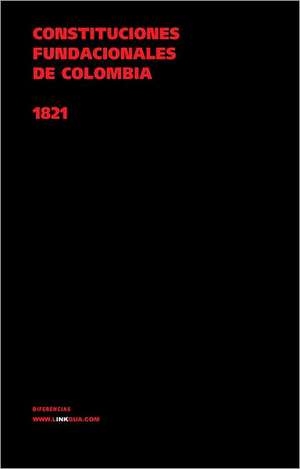 Constituciones Fundacionales de Colombia (1821): Constitucion Politica de la Republica de Columbia de 1991 de Author Autores varios