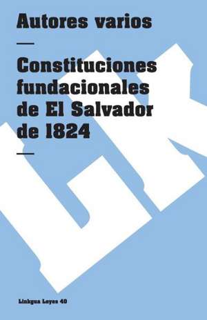 Constituciones Fundacionales de el Salvador de 1824: Constitucion Politica de la Republica de Columbia de 1991 de Author Autores varios