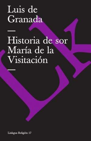 Historia de Sor Maria de la Visitacion: Fragmentos de la Austriada de Luis de Granada