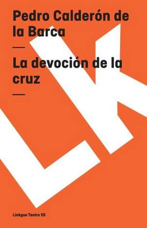 La Devocion de la Cruz: Fragmentos de la Austriada de Pedro Calderón de la Barca