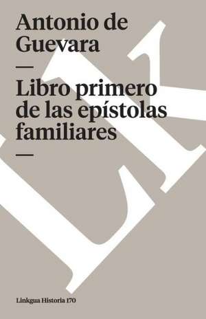 Libro Primero de las Epistolas Familiares de Antonio de Guevara