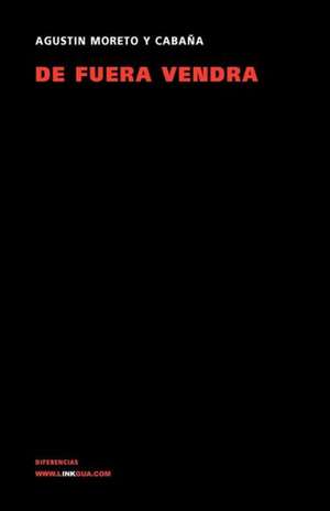 de Fuera Vendra: Fragmentos de Agustín Moreto y Cabaña